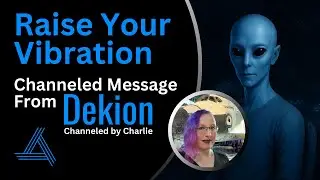 Raise Your Vibration  - Channeled Message from Dekion on Positivity & Higher Self 20250825