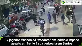 Ex-jogador Madson d&aacute; &ldquo;voadora&rdquo; em ladr&atilde;o e impede assalto em frente &agrave; sua barbearia em Santos