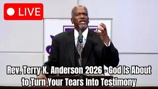 Rev. Terry K. Anderson 2026 - God Is About to Turn Your Tears Into Testimony