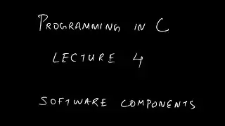 Programming in C: Lecture 4: Software Components