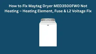How to Fix Maytag Dryer MED3500FW0 Not Heating &ndash; Heating Element, Fuse & L2 Voltage Fix