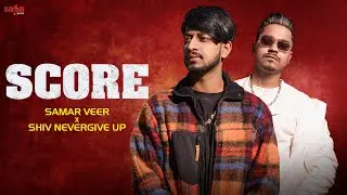 Score Song (Music Video) | Samarr X Shiv Nevergive Up | Latest Punjabi Songs 2024 | New Song