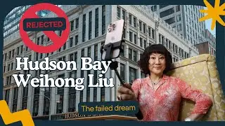 Billionaire's $69M Hudson's Bay Deal REJECTED by Landlords | The Weihong (Ruby) Liu Story