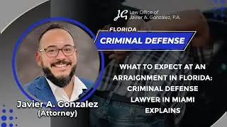 What To Expect At An Arraignment In Florida: Criminal Defense Lawyer In Miami Explains