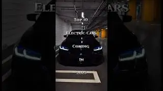 Top 10 Electric Cars Coming In 2025#shorts#trending #virelshorts#popularshorts #shortfeed#trending