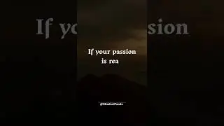 Passion creates a path.