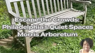 Discover Philadelphia's Hidden Gem: Morris Arboretum!