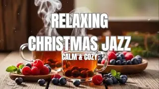 Relaxing Christmas Jazz – Calm & Cozy Winter Music