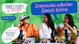 Struggling w/Dating: Singles Edition w/Special Guest Dr. Sanchez | Thirty Flirty & Trying Podcast