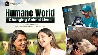 Humane World&rsquo;s Mission To Protect And Care For Animals | Ft. Shreya Swaminath