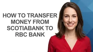 How to Transfer Money from Scotiabank to RBC Bank - AshleyHowTo