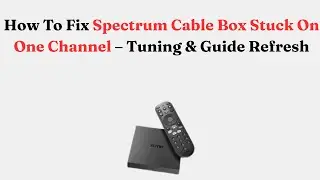 Как исправить зависание кабельной приставки Spectrum на одном канале &ndash; Обновление руководства по ...