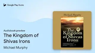 The Kingdom of Shivas Irons by Michael Murphy &middot; Audiobook preview
