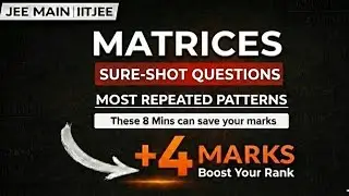 Don&rsquo;t Skip Matrices | Sure-Shot Patterns for +4 Marks | JEE Main 2026