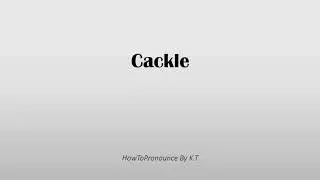 How to pronounce Cackle