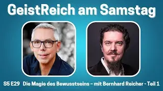 Die Magie des Bewusstseins – mit Bernhard Reicher / Teil 1  S5E29