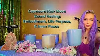Capricorn New Moon Sound Healing: Embodiment, Life Purpose, & Inner Peace