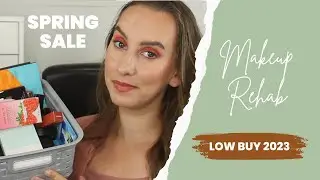 Makeup Rehab // Low Buy 2023 // Spring Sale