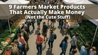 9 Farmers Market Products That Actually Make Money (Not the Cute Stuff)