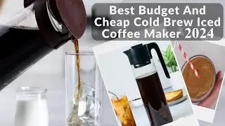 Cold Brew Iced Coffee Maker Best Budget And Cheap 2024