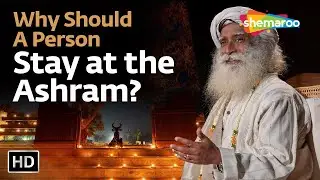 Why Should A Person Stay at the Ashram | Sadhguru