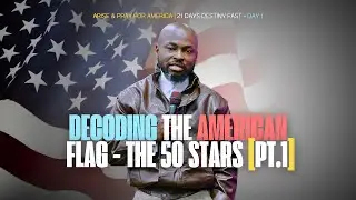DECODING THE AMERICAN 🇺🇸 FLAG - THE 50 STARS [1] | ARISE & PRAY FOR AMERICA - DESTINY FAST [DAY 1]