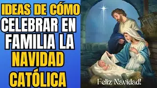 CELEBRAR EN FAMILIA LA NAVIDAD CATÓLICA. ORACIONES PARA NOCHE BUENA, CENA, PESEBRE.