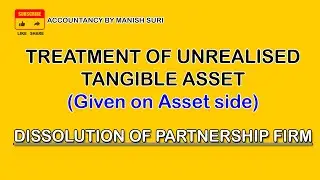 Treatment of Unrealised Tangible Asset at the time of Dissolution of Partnership Firm