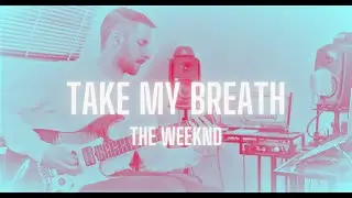 Take My Breath - The Weeknd (Guitar Cover)