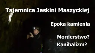 Zagadka Jaskini Maszyckiej z epoki kamienia - czy miało tu miejsce morderstwo i kanibalizm?
