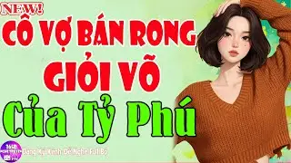 Truyện Ngôn Tình Làng Quê - CÔ VỢ BÁN RONG GIỎI VÕ CỦA TỶ PHÚ Trọn Bộ - Mới Nhất Hay Nhất