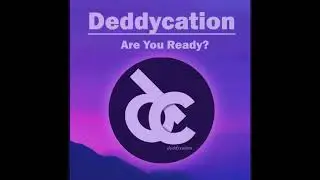 Deddycation - Are you ready? (ORIGINAL MIX) New 2018