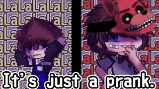 |It's just a Prank.| |meme| |Michael/Foxybro & C.C Afton|