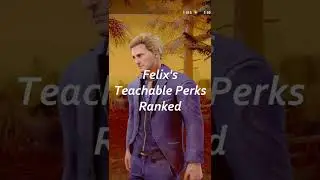 Felix's Perks Ranked Worst To Best!
