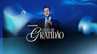 CULTO DE GRATIDÃO | PR. ALEXANDRE CARVALHO