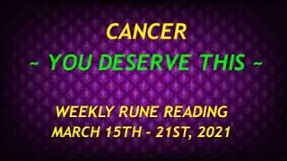 CANCER ~ YOU DESERVE THIS ~ March 15th - 21st, 2021 Weekly Rune Reading