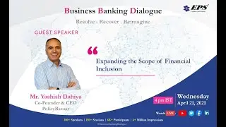 Expanding the Scope of Financial Inclusion I Yashish Dahiya I Policy Bazaar IBusinessBankingDialogue