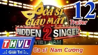 THVL | Ca sĩ giấu mặt 2016 - Tập 12: Ca sĩ Nam Cường