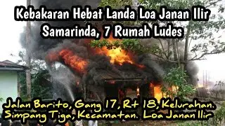 Kebakaran Hebat Landa Loa Janan Ilir Samarinda, 7 Rumah Ludes