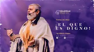 SHABBAT SHALOM - ¡EL QUE ES DIGNO! - AP. ALBERTO MAGNO - 13/05/2022