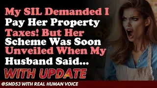 Reddit Stories | My SIL Demanded I Pay Her Property Taxes! But Her Scheme Was Soon Unveiled When...