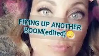 Fixing up another room(edited😏)👍