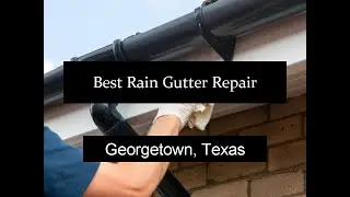 Best Rain Gutter Repair Georgetown Texas