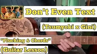 Don't Even Text - Tsumyoki X Gini | Guitar Lesson | Plucking & Chords | (Strumming)