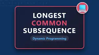 Наибольшая общая подпоследовательность (НОП) &mdash; объяснение динамического программирования и сопост...