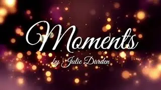 julie durden|Moments
