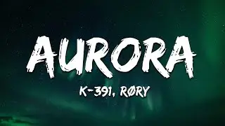 K-391 & R&Oslash;RY - Aurora (Lyrics)