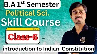 B.A 1st Sem. Skill Course // Class -6 // Introduction to Indian Constitution //