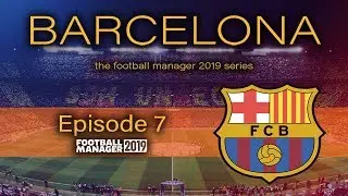 FM19 Barcelona &ndash; EP7 &ndash; Champions League Semi Final &ndash; FOOTBALL MANAGER 2019