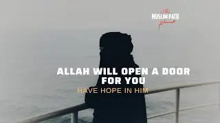 Allah Will Open a Door For You, Have Hope in Him